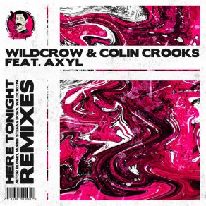 Download track Here Tonight (Wildcrow VIP Remix) AXYLColin Crooks