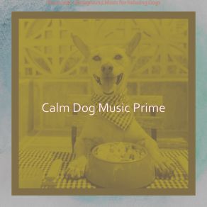 Download track Luxurious Calming Pups Calm Dog Music Prime