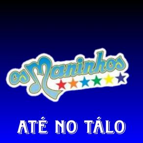 Download track Até No Tálo BANDA OS MANINHOS