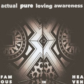 Download track Actual Pure Loving Awareness • Part One Famous In Heaven