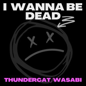 Download track I Wanna Be Dead (伴奏版) Wasabi