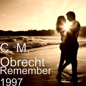 Download track Remember 1997 (2017 Electro-House Remix) C. M. Obrecht