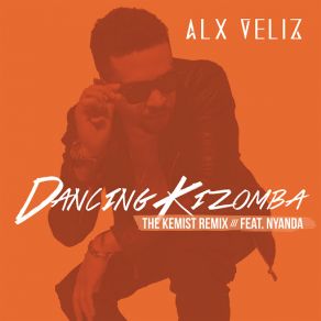 Download track Dancing Kizomba (The Kemist Remix) (Nyanda) Alx Veliz