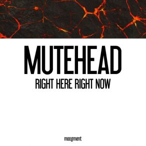 Download track Right Here Right Now Mutehead