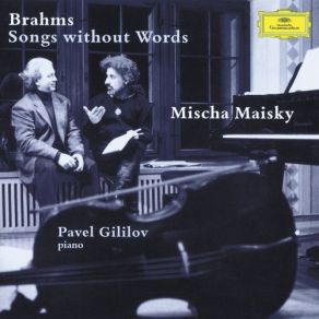 Download track Brahms: Songs Without Words - Nicht Mehr Zu Dir Zu Gehen Op. 32 No. 2 Mischa Maisky, Pavel Gililov