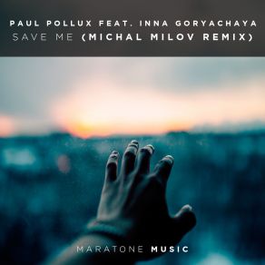 Download track Save Me (Michael Milov Dub Remix) Paul Pollux, Inna Goryachaya