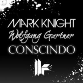 Download track Conscindo (Original Club Mix) Mark Knight, Wolfgang Gartner