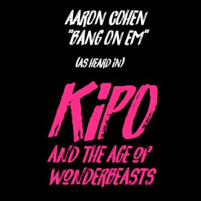 Download track Bang On Em (As Heard In Kipo And The Age Of Wonderbeasts) (Acapella) Aaron Cohen