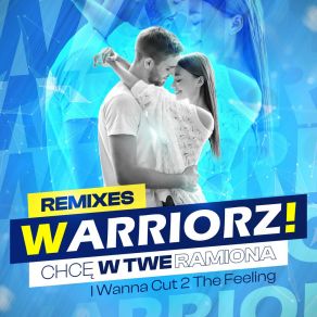 Download track I Wanna Cut 2 The Feeling (W! Energizer Radio Edit) WARRIORZ