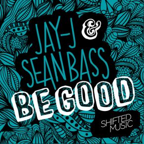 Download track Be Good Jay-Js Shifted Up Mix Jay-J, Sean Bass