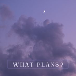 Download track WHAT PLANS? Coldheart