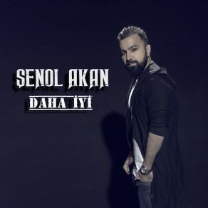 Download track Daha İyi Şenol Akan