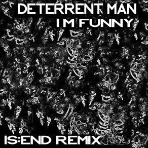 Download track I'm Funny (Is: End Slowed Remix) Deterrent Man