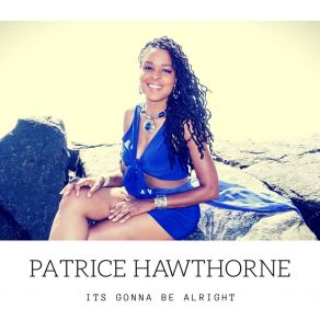 Download track It's Gonna Be Alright (Extra Sensory Edit) Patrice Hawthorne