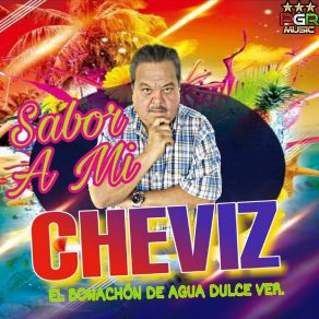 Download track La Historia Chevis El Bonachon De Agua Dulce Veracruz