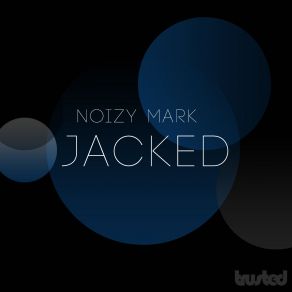 Download track Jacked (Original Mix) Noizy Mark