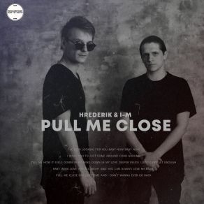 Download track Pull Me Close I. M