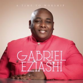 Download track Lord My God Gabriel Eziashi