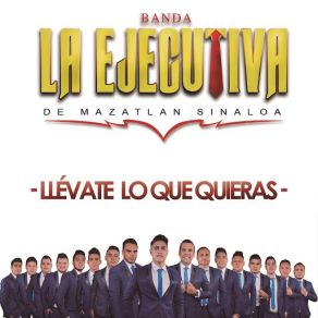 Download track Llévate Lo Que Quieras Banda La Ejecutiva De Mazatlan Sinaloa