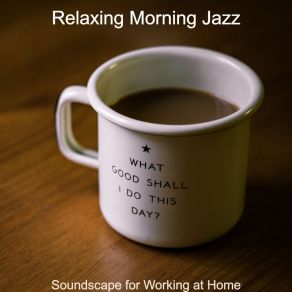 Download track Soundtrack For Working From Home Relaxing Morning Jazz