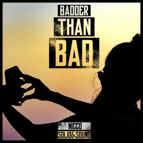 Download track Badder Than Bad (Radio Edit) Solid, Nicco, The Sound