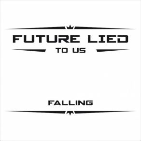 Download track Falling Future Lied To Us