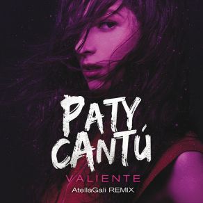 Download track Valiente (AtellaGali Remix) Paty Cantú