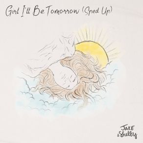 Download track Girl I'll Be Tomorrow (Sped Up) Jake