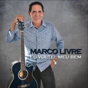 Download track Eu Voltei, Meu Bem Marco Livre