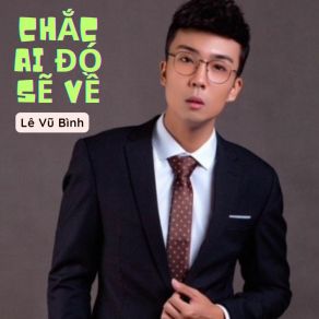 Download track Chắc Ai Đó Sẽ Về Lê Vũ Bình