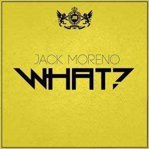 Download track What? (Extended Mix) Jack Moreno