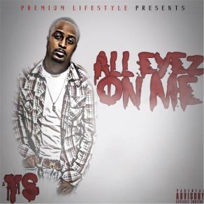 Download track All Eyez On Me T. S