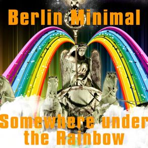 Download track Somewhere Under The Rainbow (Original Mischung) Berlin Minimal