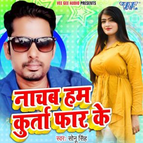 Download track Nachab Hum Kurta Faar Ke Sonu Singh