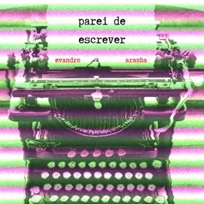 Download track Parei De Escrever Evandro Aranha