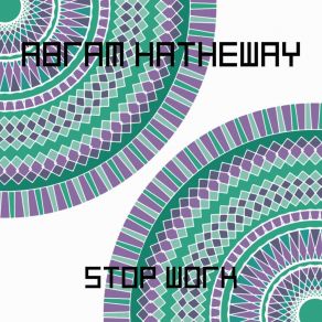 Download track Stop Work Abram Hatheway