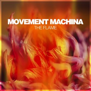 Download track The Flame (Original Mix) Movement Machina