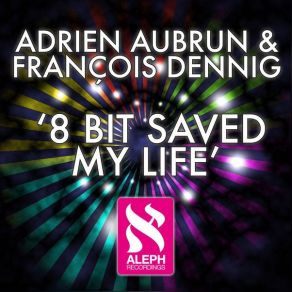 Download track 8 Bit Saved My Life (Straight Edit) Francois Dennig