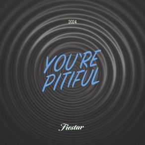 Download track You’re Pitiful Fiestar