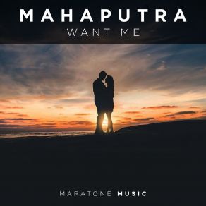 Download track Want Me (Extended Mix) Mahaputra