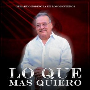 Download track Lo Que Mas Quiero Gerardo Espinoza De Los Monteros