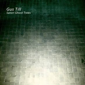 Download track Satori Ghost Trees II Gus Till