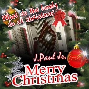 Download track What Do The Lonely Do At Christmas J. Paul Jr