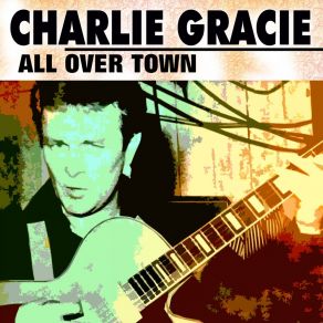 Download track All Over Town Charlie Gracie