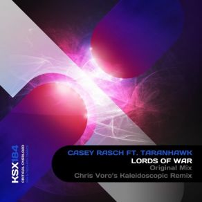 Download track Lords Of War (Chris Voro's Kaleidoscopic Remix) Taranhawk, Casey Rasch