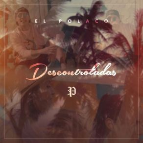 Download track Descontroladas El Polaco