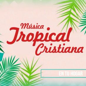 Download track En Tu Hogar Tropical Cristiana