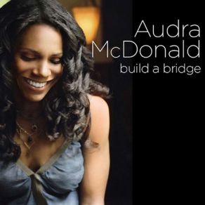 Download track Build A Bridge Audra McDonald