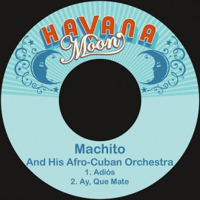 Download track Ay, Que Mate Machito And His Afro-Cuban Orchestra