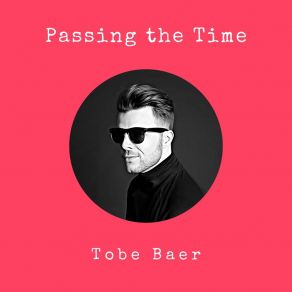 Download track Passing The Time Tobe Baer